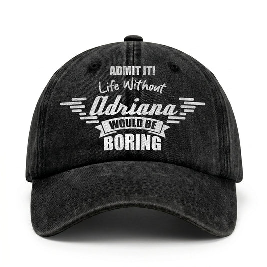 Admit It Life Without Your Name Would Be Boring Vintage Cap ADRIANA 13K1 C44PF