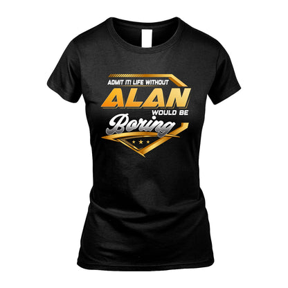 ALAN 13K1-513 Personalized "Admit It! Life Without ... Would Be Boring"