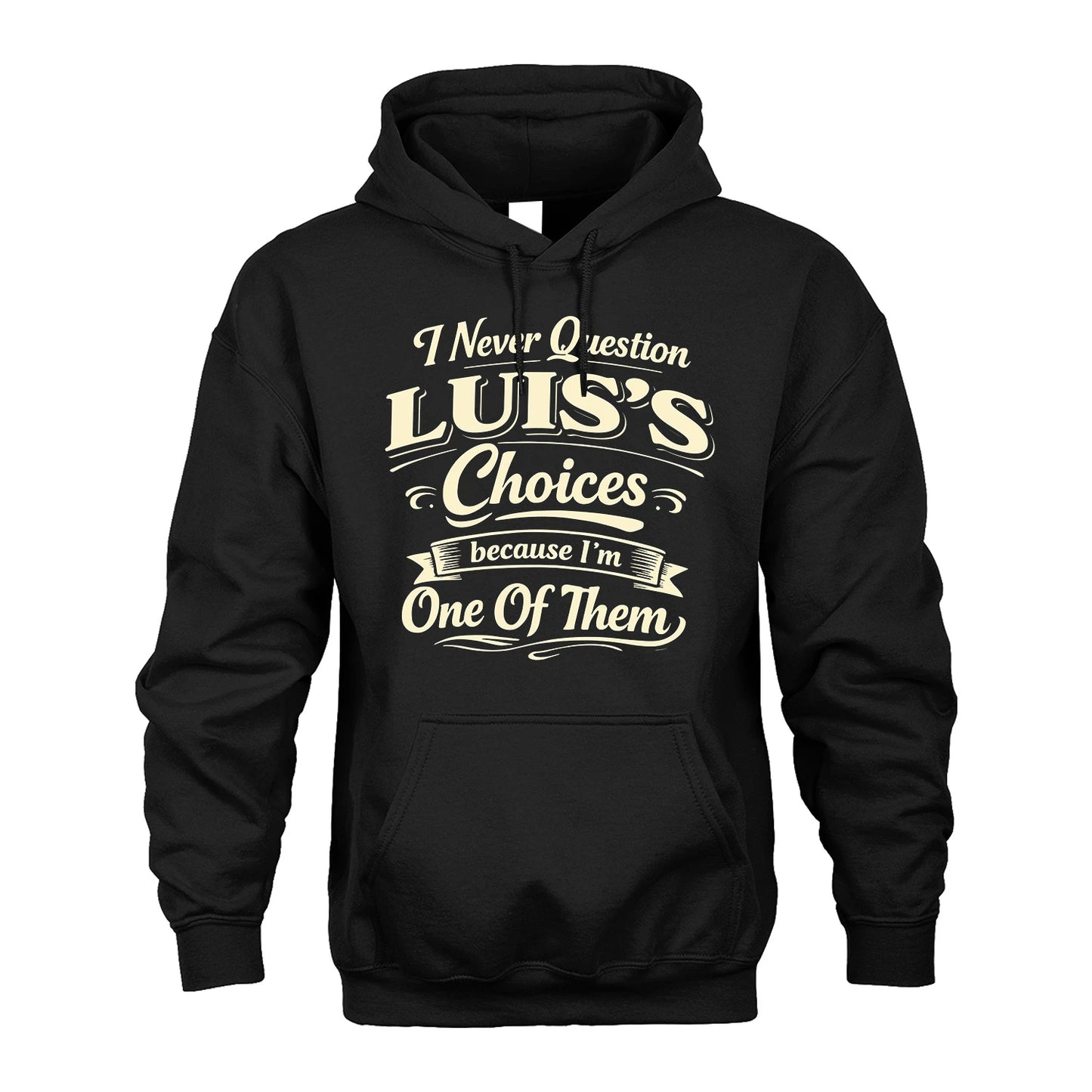 LUIS 13K1-532 I Never Question... Choices Because I'm One Of Them
