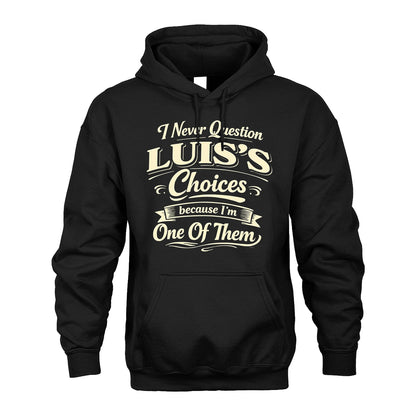 LUIS 13K1-532 I Never Question... Choices Because I'm One Of Them