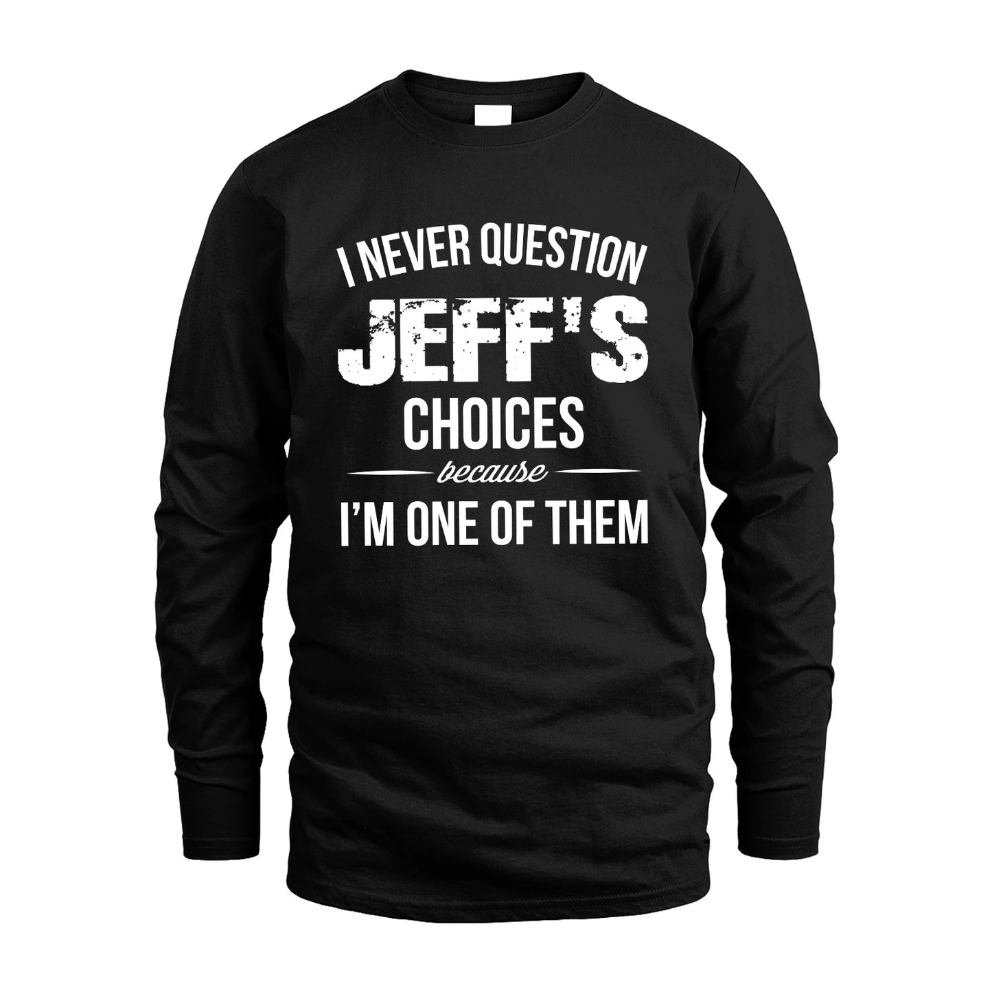 JEFF 13K1-441 Personalized "I Never Question ... Choices Because I'm One Of Them"