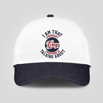 I Am That Legendary Your Name Everyone Is Talking About Baseball Cap GREG 13K1 C107PF