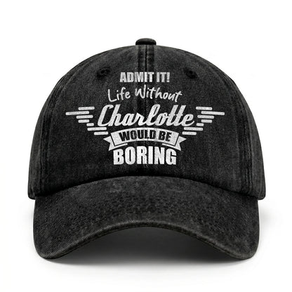 Admit It Life Without Your Name Would Be Boring Vintage Cap CHARLOTTE 13K1 C44PF