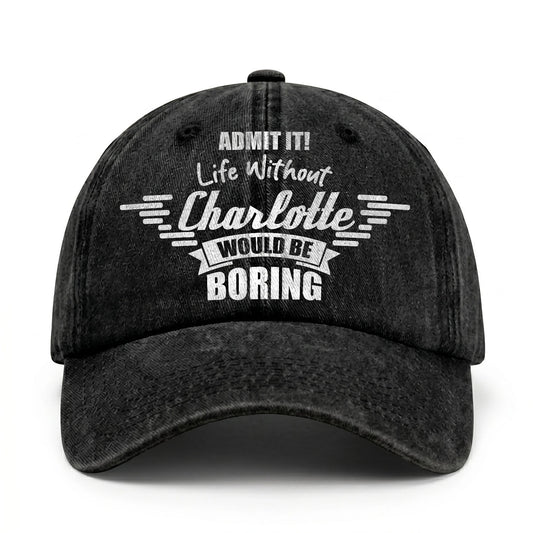Admit It Life Without Your Name Would Be Boring Vintage Cap CHARLOTTE 13K1 C44PF