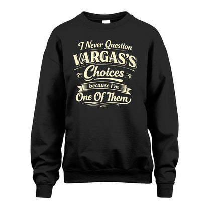 VARGAS 13K1-532 I Never Question... Choices Because I'm One Of Them