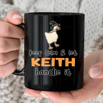 Keep Calm & Let Your Name Handle It Funny Witch Goose Mug KEITH 13K1 MG01