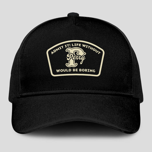 Admit It Life Without Your Name Would Be Boring Black Mesh Cap PERRY 13K1 C214PF