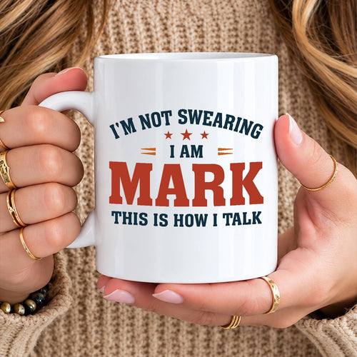 I'm Not Swearing I Am Name This Is How I Talk Funny Mug MARK 13K1 MG38