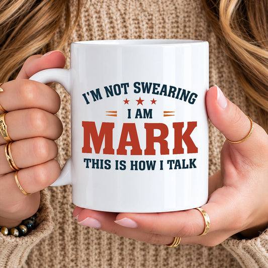 I'm Not Swearing I Am Name This Is How I Talk Funny Mug MARK 13K1 MG38