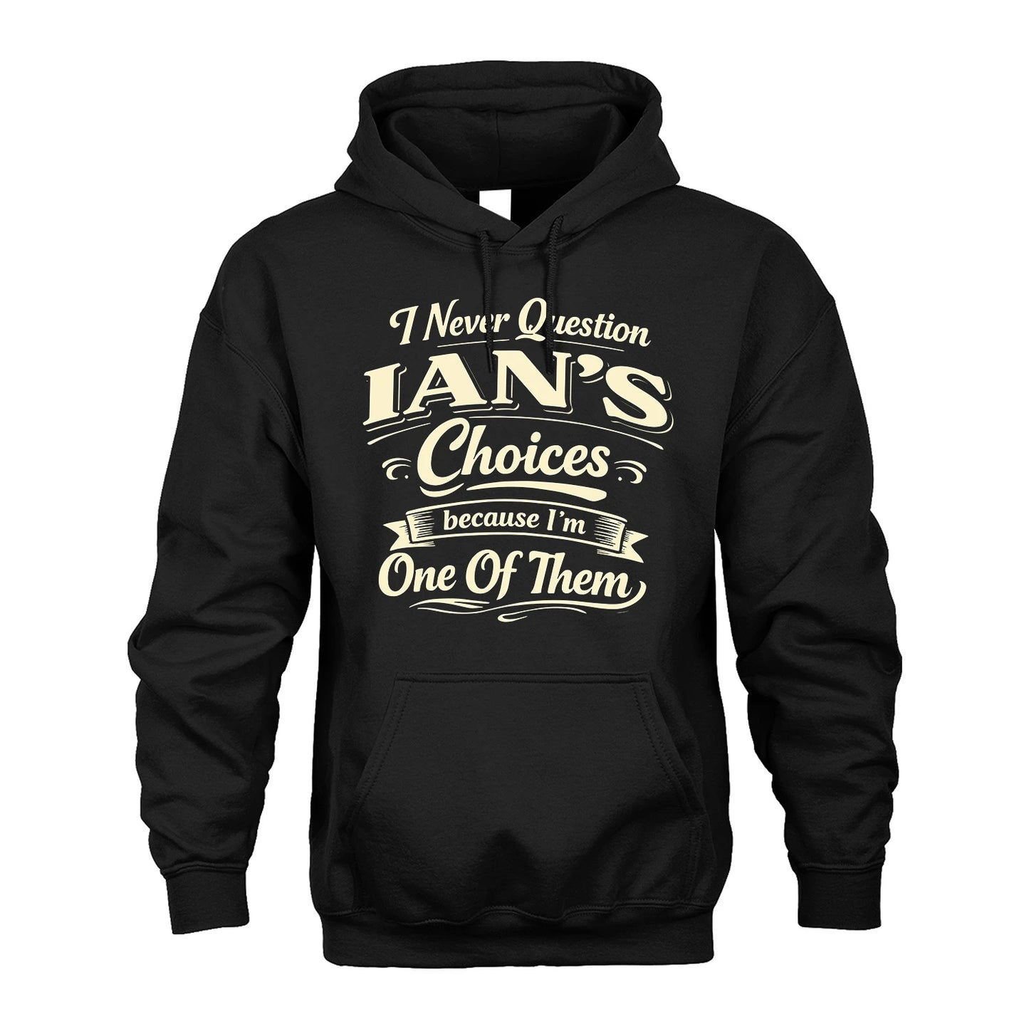 IAN 13K1-532 I Never Question... Choices Because I'm One Of Them