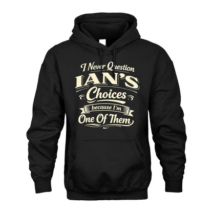 IAN 13K1-532 I Never Question... Choices Because I'm One Of Them