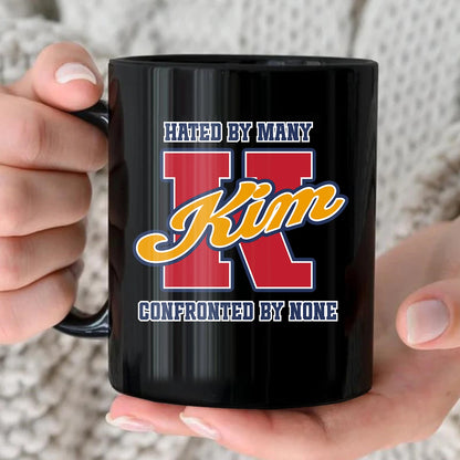 Hated By Many Confronted By None Cool Mug KIM 13K1 MG16