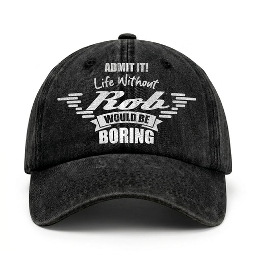 Admit It Life Without Your Name Would Be Boring Vintage Cap ROB 13K1 C44PF