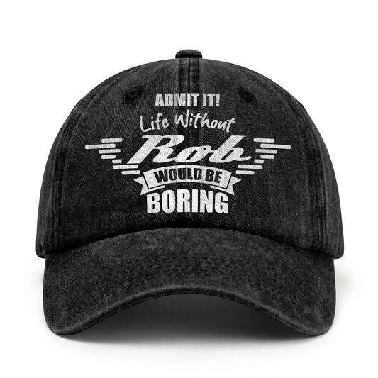 Admit It Life Without Your Name Would Be Boring Vintage Cap ROB 13K1 C44PF