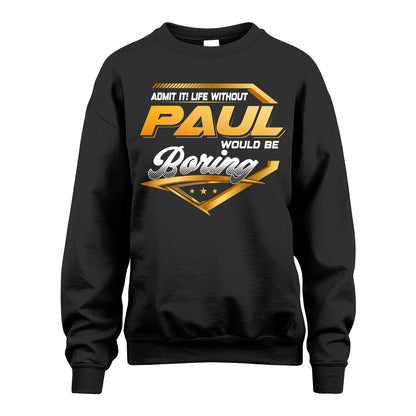 PAUL 13K1-513 Personalized "Admit It! Life Without ... Would Be Boring"