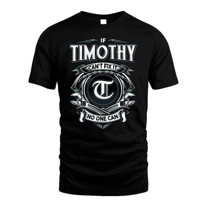 TIMOTHY 13K1-510 Personalized  "Can’t Fix It No One Can"