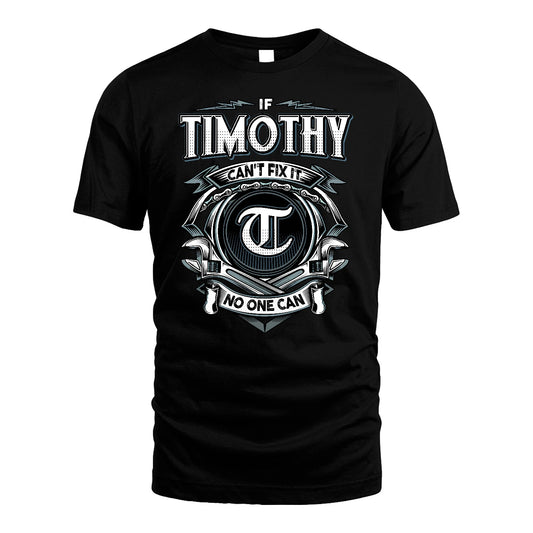 TIMOTHY 13K1-510 Personalized  "Can’t Fix It No One Can"
