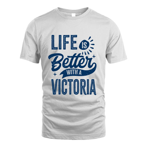 VICTORIA 13K1-116 Personalized Name Quote T-Shirt Life Is Better With Unisex Gift