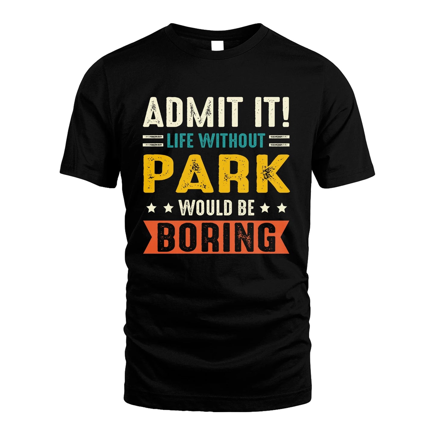 PARK 13K2-124–Personalized Funny Quote Apparel “Life Without NAME Would Be Boring”