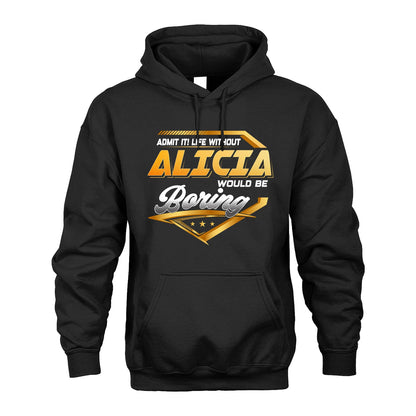 ALICIA 13K1-513 Personalized "Admit It! Life Without ... Would Be Boring"