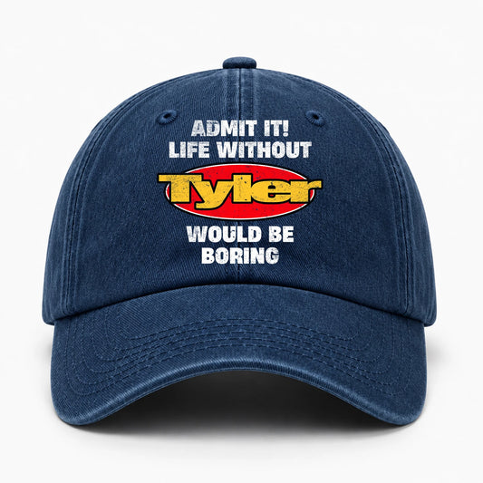 Admit It Life Without Your Name Would Be Boring Funny Washed Cap TYLER 13K1 C169PF