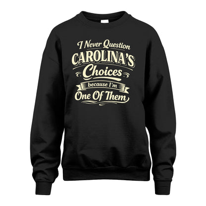 CAROLINA 13K1-532 I Never Question... Choices Because I'm One Of Them