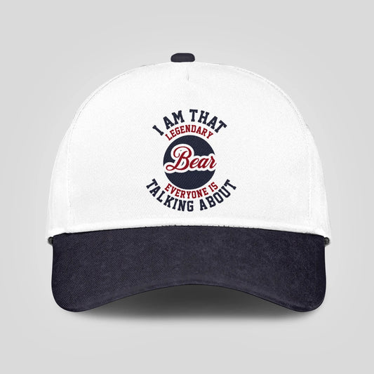 I Am That Legendary Your Name Everyone Is Talking About Baseball Cap BEAR 13K1 C107PF