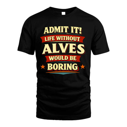 ALVES 13K1-503 Admit It Life Without...