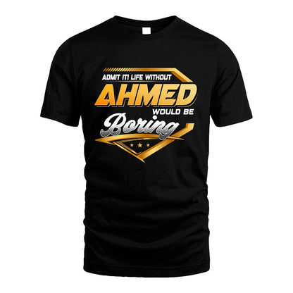 AHMED 13K1-513 Personalized "Admit It! Life Without ... Would Be Boring"