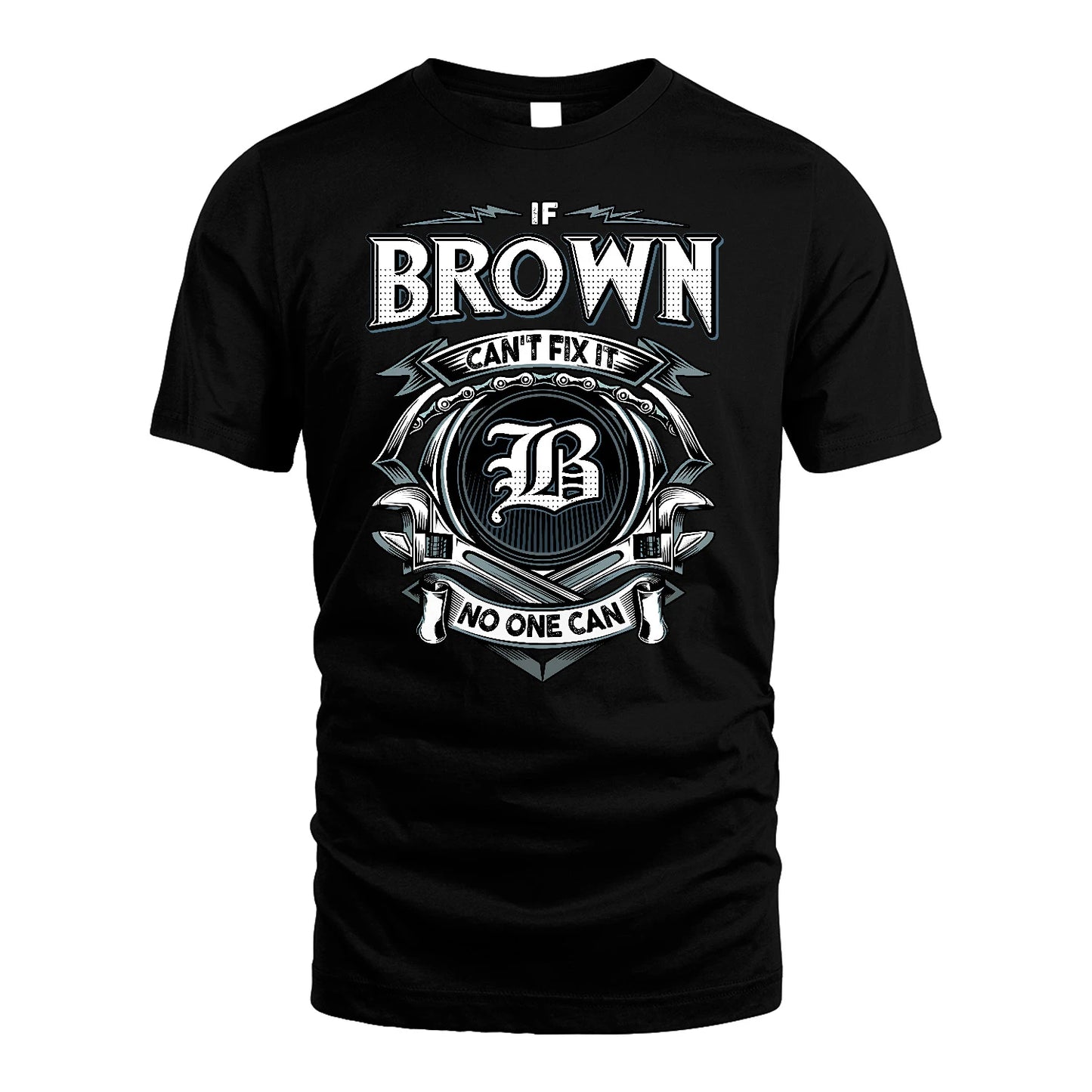 BROWN 13K1-510 Personalized  "Can’t Fix It No One Can"
