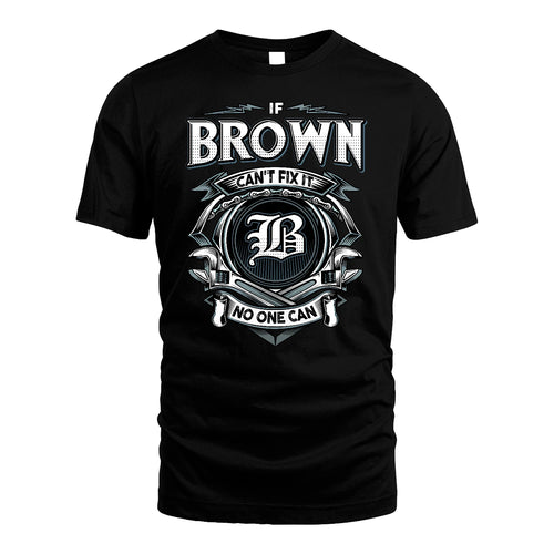 BROWN 13K1-510 Personalized  "Can’t Fix It No One Can"
