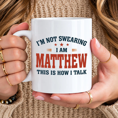I'm Not Swearing I Am Name This Is How I Talk Funny Mug MATTHEW 13K1 MG38