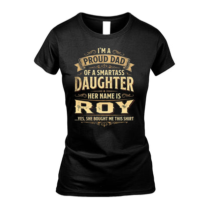 ROY 13K1-356 I'm A Proud Dad Of A Smartass Daughter Her Name Is...