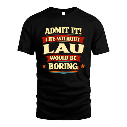 LAU 13K3-503 Personalized "Admit It Life Without..."
