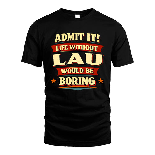 LAU 13K3-503 Personalized "Admit It Life Without..."