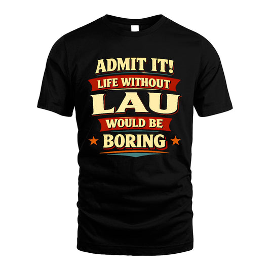 LAU 13K3-503 Personalized "Admit It Life Without..."