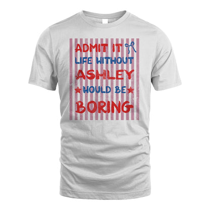 ASHLEY 13K1-545 Admit It Life Without Name Would Be Boring