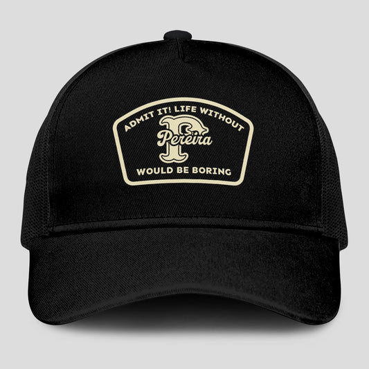 Admit It Life Without Your Name Would Be Boring Black Mesh Cap PEREIRA 13K1 C214PF