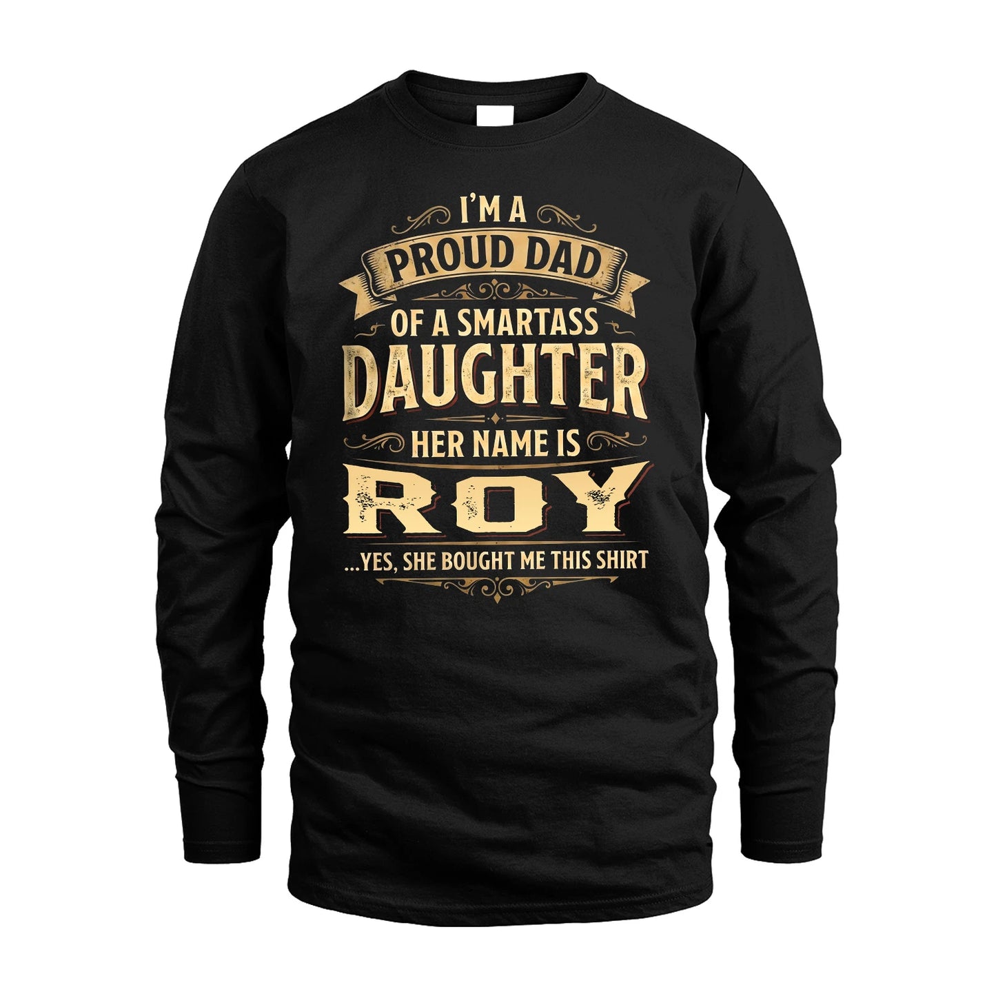 ROY 13K1-356 I'm A Proud Dad Of A Smartass Daughter Her Name Is...