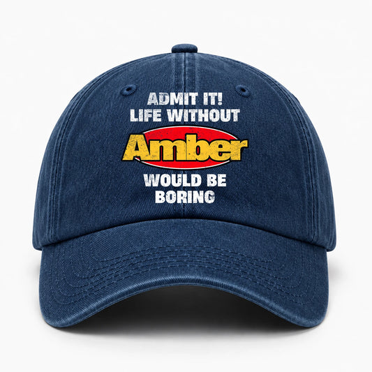 Admit It Life Without Your Name Would Be Boring Funny Washed Cap AMBER 13K1 C169PF