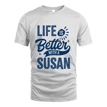 SUSAN 13K1-116 Personalized Name Quote T-Shirt Life Is Better With Unisex Gift