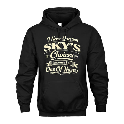 SKY 13K1-532 I Never Question... Choices Because I'm One Of Them