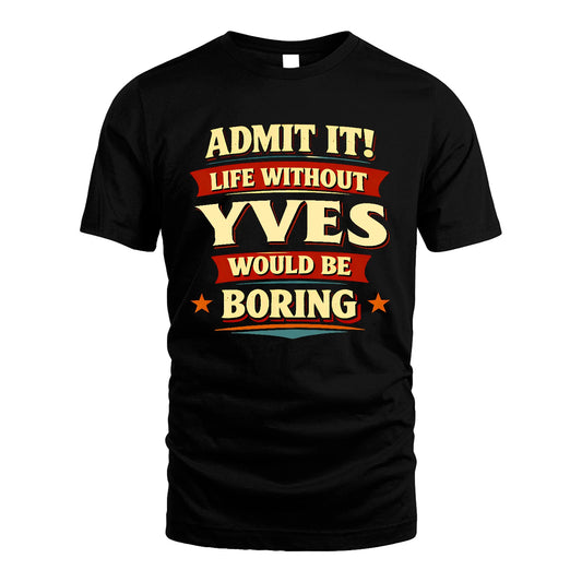 YVES 13K4-503 Personalized "Admit It Life Without..."
