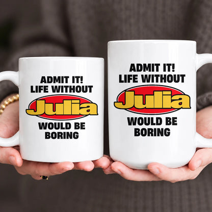 Admit It Life Without Your Name Would Be Boring Vintage Mug JULIA 13K1 MG11