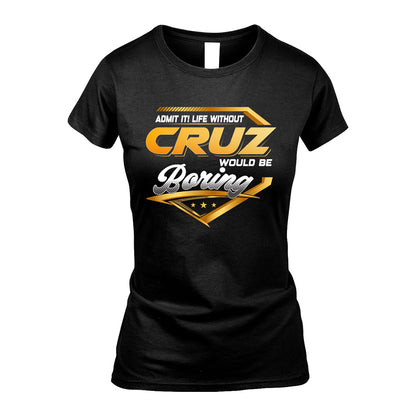 CRUZ 13K1-513 Personalized "Admit It! Life Without ... Would Be Boring"