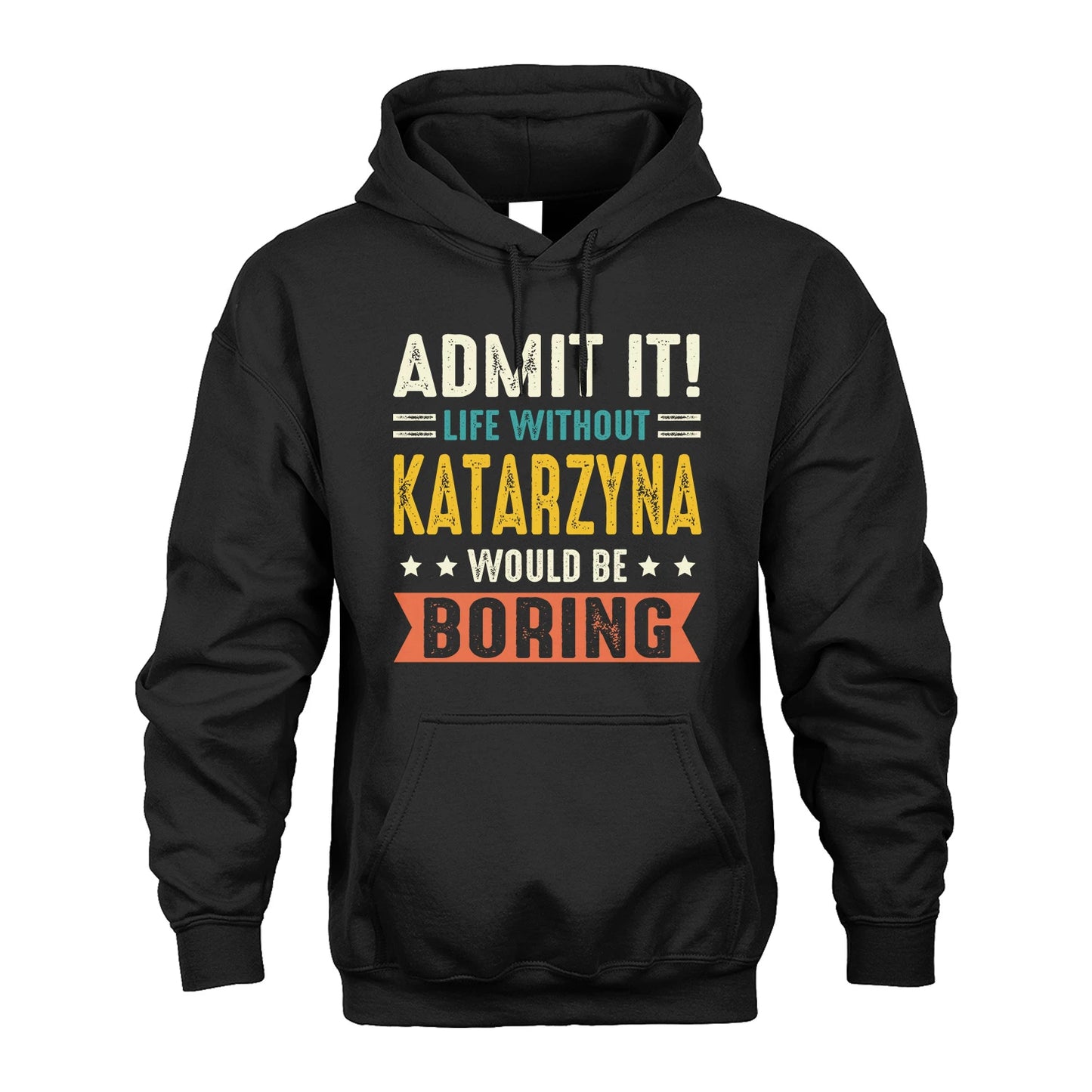 KATARZYNA 13K3-124–Personalized Funny Quote Apparel “Life Without NAME Would Be Boring”
