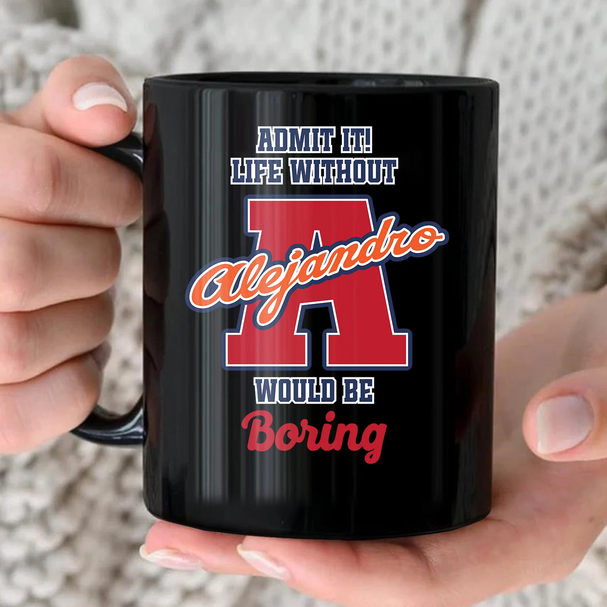 Admit It Life Without Your Name Would Be Boring Sporty Mug ALEJANDRO 13K1 MG17