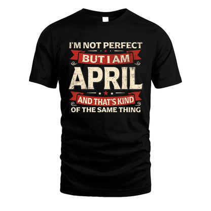 APRIL 13K1-566 I'm Not Perfect But I Am...
