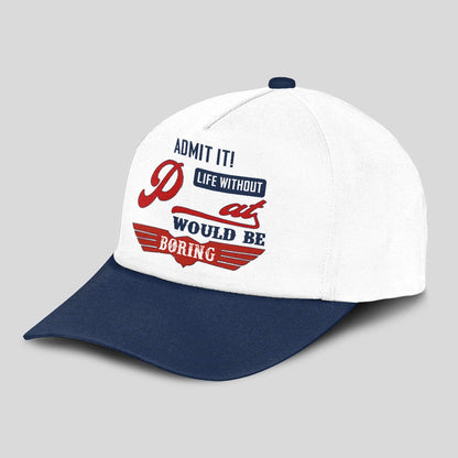 Admit It Life Without Your Name Would Be Boring Vintage Cap PAT 13K1 C52PF