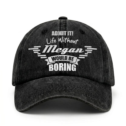 Admit It Life Without Your Name Would Be Boring Vintage Cap MEGAN 13K1 C44PF